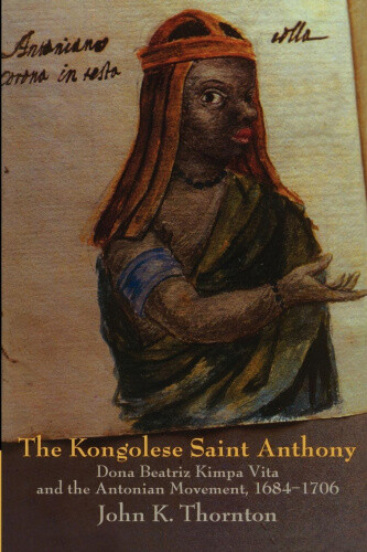 The Kongolese Saint Anthony: Dona Beatriz Kimpa Vita And The Antonian