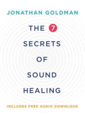 The 7 Secrets Of Sound Healing