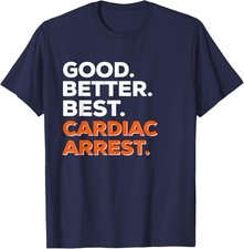 Good Better Best Cardiac Arrest T-Shirt