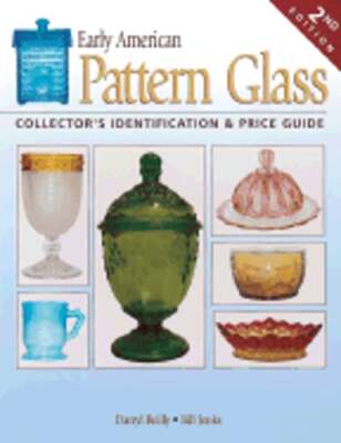 Early American Pattern Glass: Collector's Identification & Price Guide by Reilly