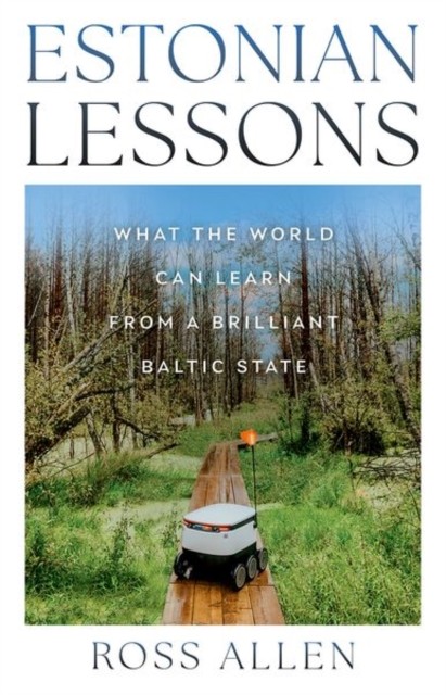Estonian Lessons: What the World Can Learn from a Brilliant Baltic State by Ros - Image 4