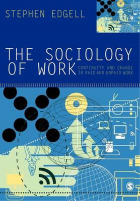 The Sociology of Work: Continuity and Change in Paid and Unpaid Work, Edgell, St