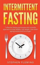 Intermittent Fasting: 7 Effective Techniques with Scientific Approach To St...