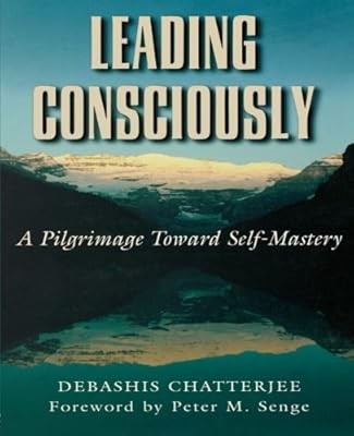 Leading consciously: A Pilgrimage Toward Self-mastery, Chatterjee, Debashis, Use