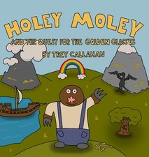 Holey Moley and the Quest for the Golden Glasses by Trey Callahan Hardcover Book