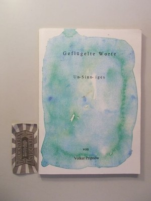 Geflügelte Worte. Un-Sinn-iges. Pripnow, Volker: