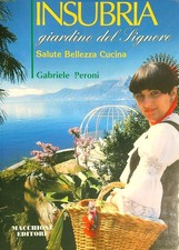 INSUBRIA GIARDINO DEL SIGNORE. SALUTE, BELLEZZA, CUCINA PERONI GABRIELE
