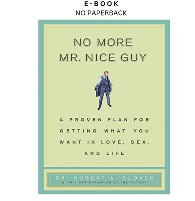 No More Mr Nice Guy: A Proven Plan for Get, Robert A. Glover 2002