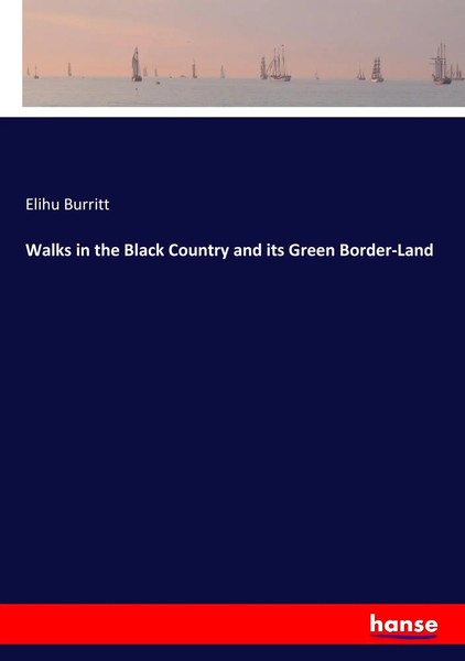 Elihu Burritt | Walks In The Black Country And Its Green Border-Land | Buch-image