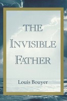 Invisible Father Approaches To The Mystery Of The Divinity Louis Bouyer Buch