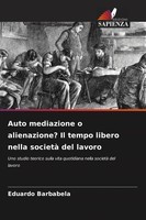 Auto Mediazione O Alienazione? Il Tempo Libero Nella Società Del Lavoro Buch