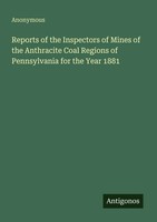 Anonymous | Reports Of The Inspectors Of Mines Of The Anthracite Coal Regions...