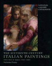 The Sixteenth-Century Italian Paintings: Volume II: Venice 1540-1600 by Penny
