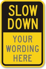 Custom Slow Down Traffic Sign Your Wording Weatherproof Aluminum 8"x12"