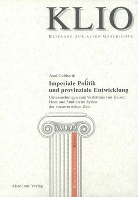 Imperiale Politik und provinziale Entwicklung (Klio - Beitrage Zur Alten Gesc...
