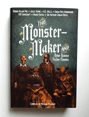 The Monster Maker and Other Science Fiction Classics - Poe, Wells,  (Hardcover)