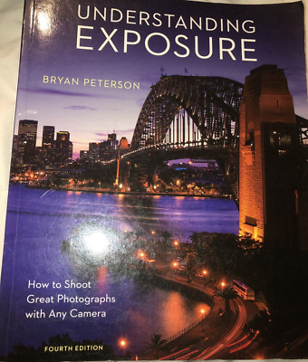 Understanding Exposure, Fourth Edition : How to Shoot Great Photographs with Any