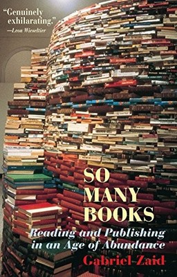 SO MANY BOOKS: READING AND PUBLISHING IN AN AGE OF By Gabriel Zaid & Natasha