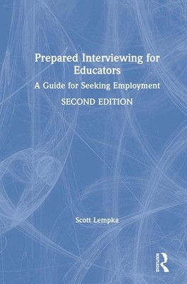 Prepared Interviewing for Educators: A Guide for Seeking Employment by Scott Lem
