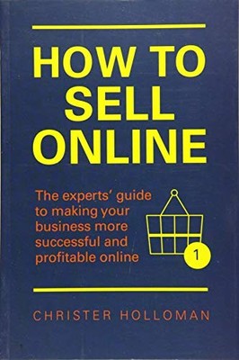 How to Sell Online: The experts' guide to making your business more successfu...