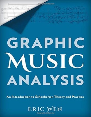 GRAPHIC MUSIC ANALYSIS: AN INTRODUCTION TO SCHENKERIAN By Eric Wen - Hardcover