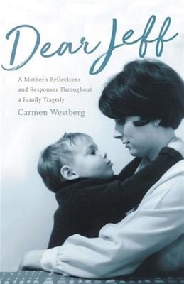 Dear Jeff: A Mother's Reflections and Responses Throughout a Family Tragedy, ...