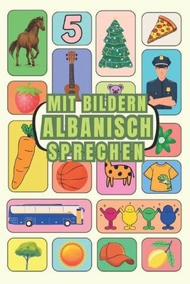Mit Bildern Albanisch sprechen: Albanisch verstehen und sprechen mit Bildern, Al
