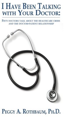 I Have Been Talking with Your Doctor: Fifty doctors talk about...