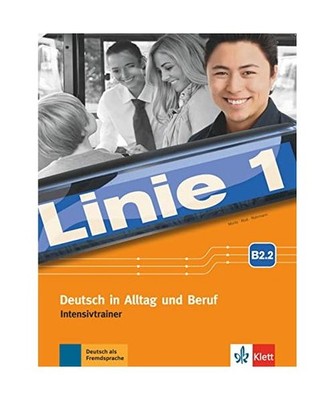 Linie 1 B2.2. Intensivtrainer Teil 2: Deutsch in Alltag und Beruf. Intensivtrain