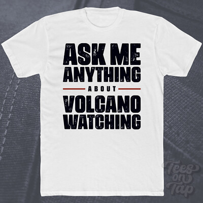 ASK ME ANYTHING ABOUT VOLCANO WATCHING T-SHIRT Vulkanologie Reise Geologie lustig