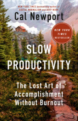 Slow Productivity: The Lost Art of Accomplishment Without Burnout - GOOD