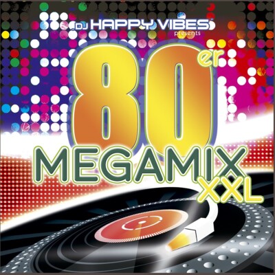 DJ Happy Vibes Pres.80s Megamix Xxl