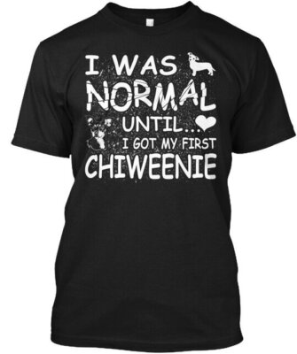 #ad Chiweenie Dog Gift I Was Normal Until Got My T Shirt Made in USA Size S to 5XL $23.97
