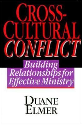 Cross-Cultural Conflict: Building Relationships for Effective Ministry - Elmer,