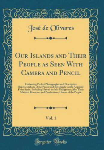 Our Islands and Their People as Seen with Camera and Pencil, Vol. 1:...