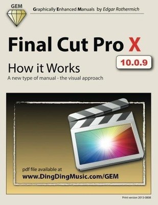 Final Cut Pro X - How it Works: A new type of manual -... - Rothermich, Edgar