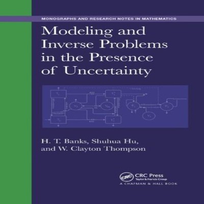 Modeling and Inverse Problems in the Presence of Uncertainty H. T