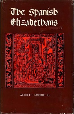 Albert J. Loomie The Spanish Elizabethans (Hardback)