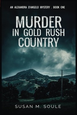 Murder in Gold Rush Country: An Alexandra D'Angelo Mystery