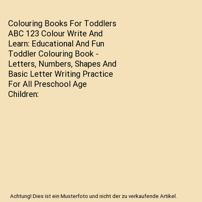 Colouring Books For Toddlers ABC 123 Colour Write And Learn: Educational And Fun