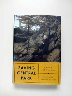 Saving Central Park : A History and a Memoir by Elizabeth Barlow Rogers...
