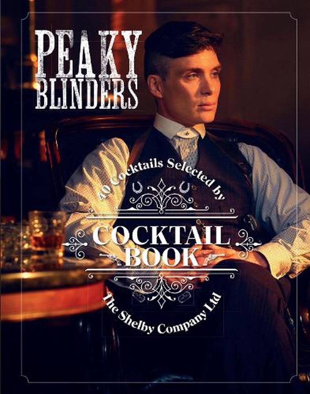 The Official Peaky Blinders Cocktail Book: 40 Cocktails Selected by Shelby NEW