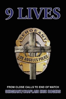 9 Lives: From Close Calls to End of Watch by Sergeant/Chaplain Eric Rogers Paper