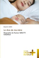 Le RêVe De Ma MèRe | Benjamin Lubaki | Biographie Du Pasteur Barutti Kasongo