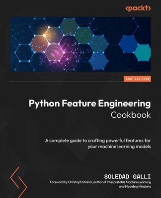 Python Feature Engineering Cookbook: A complete guide to crafting powerful featu