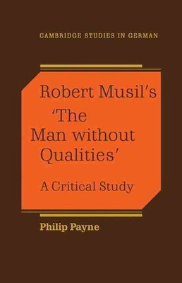Robert Musil's 'The Man Without Qualities': A Critical Study by Philip Payne (En