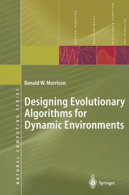 Designing Evolutionary Algorithms for Dynamic Environments Ronald W. Morrison