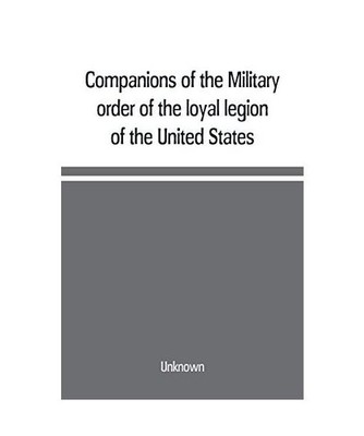 Companions of the Military order of the loyal legion of the United States; an al