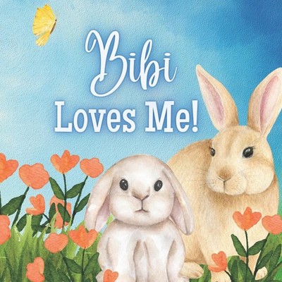 Bibi Loves Me! A story about Bibi's love for you! Joy Joyfully Pa