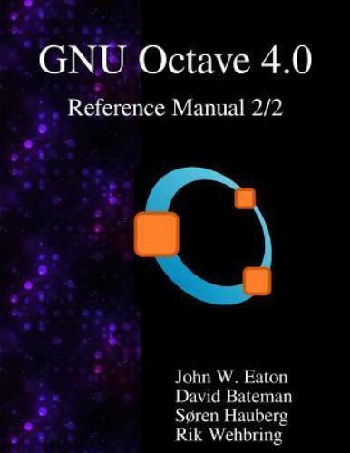 Gnu Octave 4. 0 Reference Manual 2/2 : Free Your Numbers by David ...